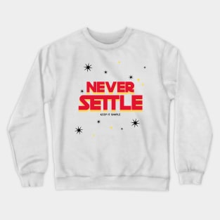 Never Settle and Keep It Simple! Crewneck Sweatshirt